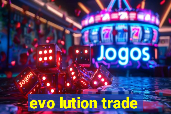 evo lution trade